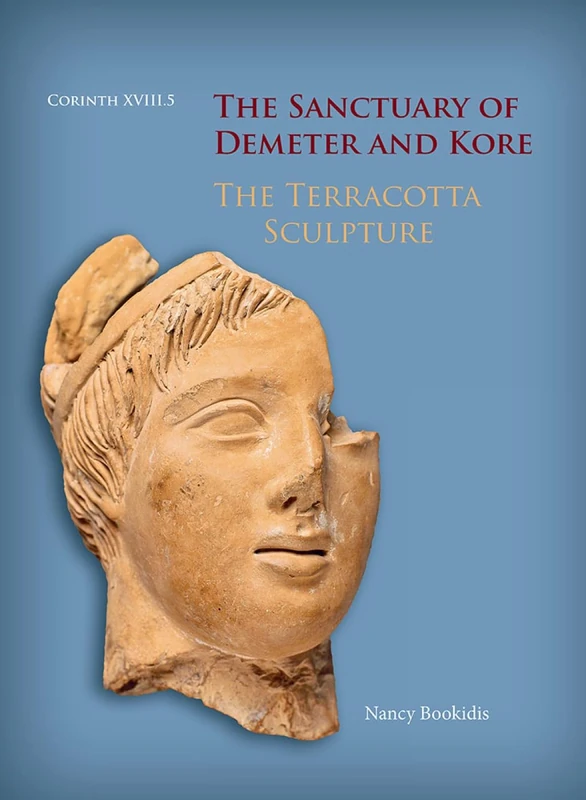 The Sanctuary of Demeter and Kore: The Terracotta Sculpture: 18.5 (Corinth)