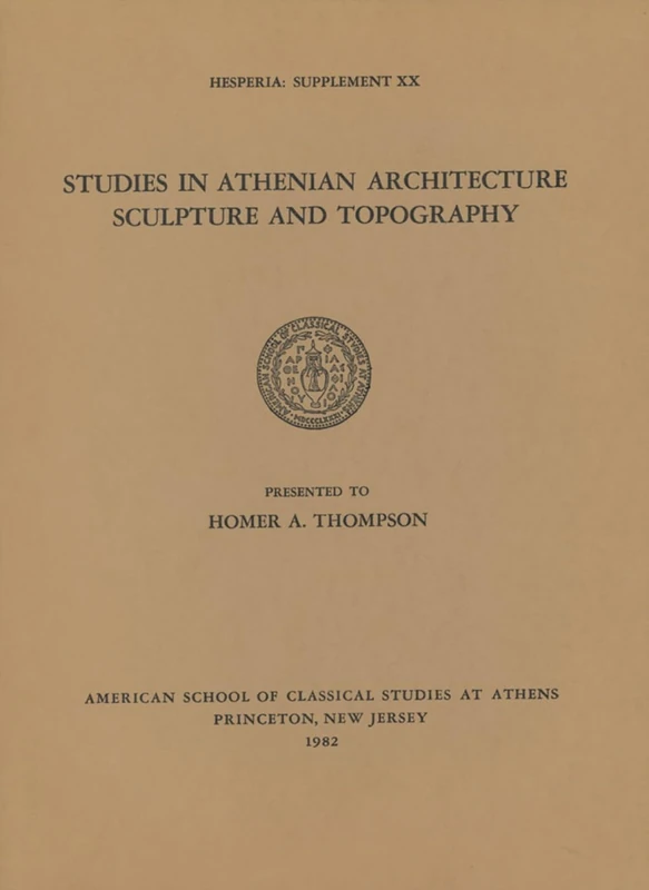 Studies in Athenian Architecture, Sculpture, and Topography Presented to Homer A. Thompson: 20 (Hesperia Supplement)