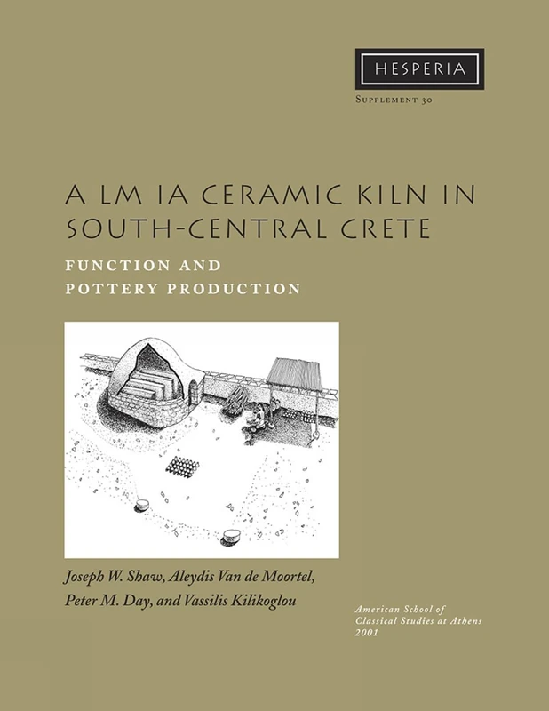 A LM IA Ceramic Kiln in South-Central Crete: Function and Pottery Production: 30 (Hesperia Supplement)