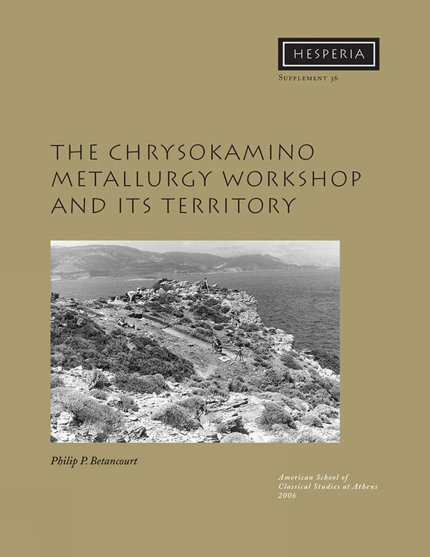 The Chrysokamino Metallurgy Workshop and Its Territory: 36 (Hesperia Supplement)