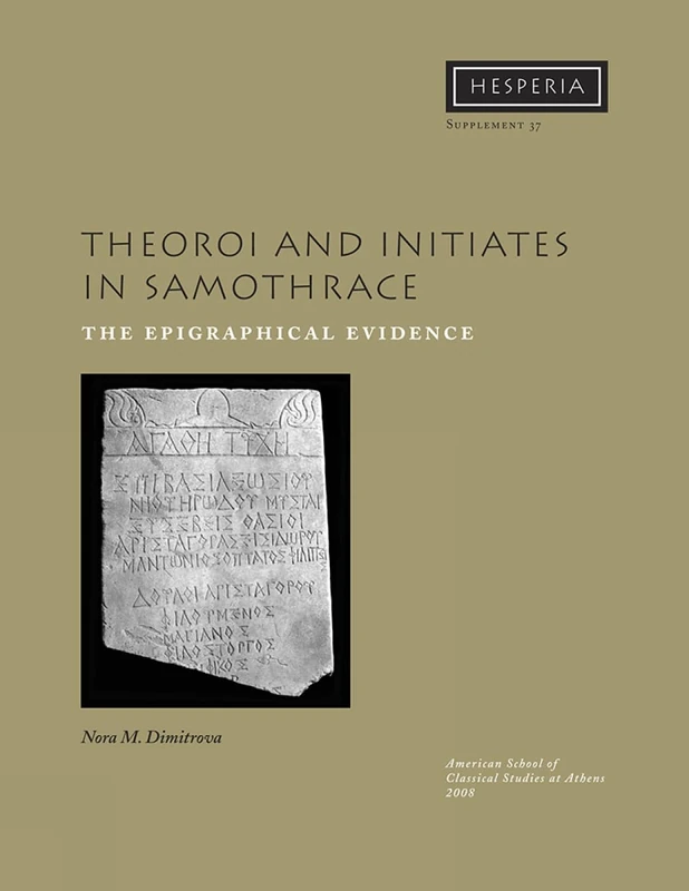 Theoroi and Initiates in Samothrace: The Epigraphical Evidence: 37 (Hesperia Supplement)