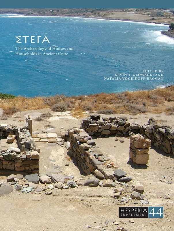 STEGA: The Archaeology of Houses and Households in Ancient Crete: 44 (Hesperia Supplement)