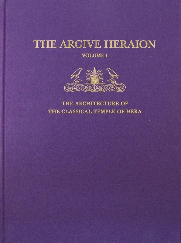 The Architecture of the Classical Temple of Hera: I (Argive Heraion)