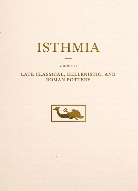 Isthmia: Late Classical, Hellenistic, and Roman Pottery: 11