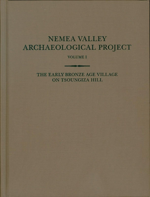 The Early Bronze Age Village on Tsoungiza Hill: 1 (Nemea Valley Archaeological Project)