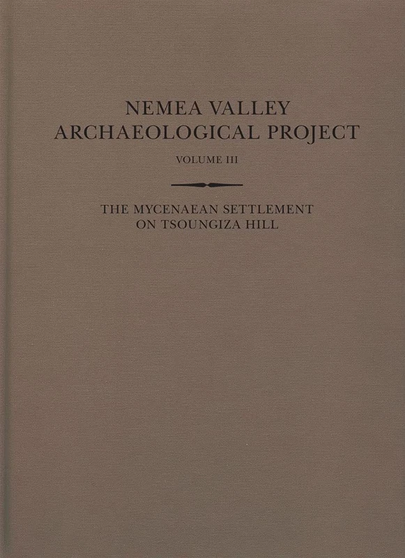 The Mycenaean Settlement on Tsoungiza Hill: Two volumes: Parts One and Two: 3 (Nemea Valley Archaeological Project)