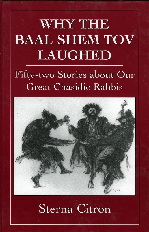Why the Baal Shem Tov Laughed: v. 3: Fifty-Two Stories about Our Great Chasidic Rabbis