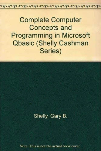 Complete Computer Concepts and Programming in Quickbasic (Shelly Cashman Series)