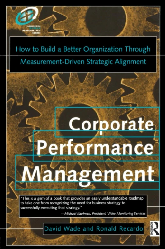 Corporate Performance Management: How to Build a Better Organization Through Measurement-Driven Strategic Alignment (Improving Human Performance)