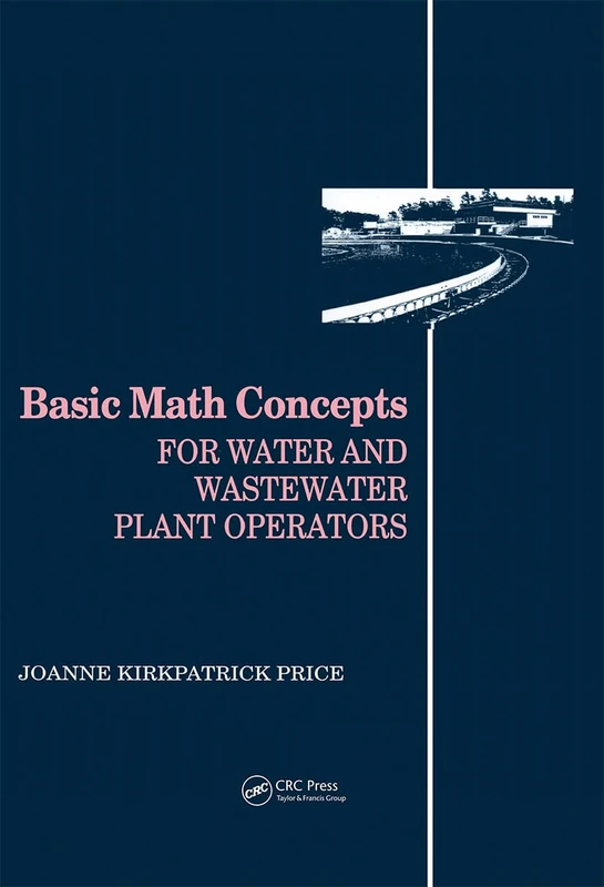 Basic Math Concepts: For Water and Wastewater Plant Operators (Mathematics for Water and Wastewater Treatment Plant Operato)