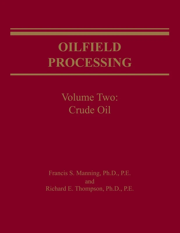 Oilfield Processing: Crude Oil v. 2: Vol 2 (Oilfield Processing of Petroleum)