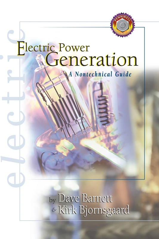 Electric Power Generation: A Nontechnical Guide (Pennwell Nontechnical Series)