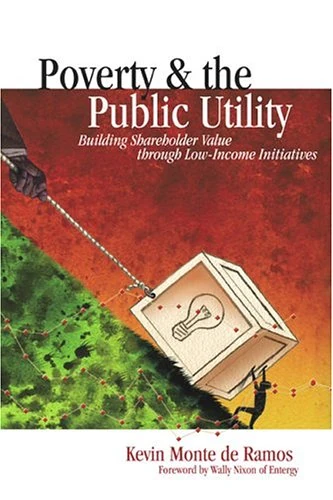 Poverty and the Public Utility: Building Shareholder Value Through Low-income Initiatives
