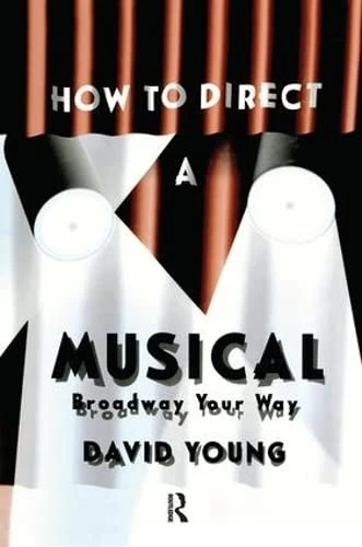 How to Direct a Musical: With Special Material for Working with Youth, Teens, the Disabled, Challenged, Retired, and Computers