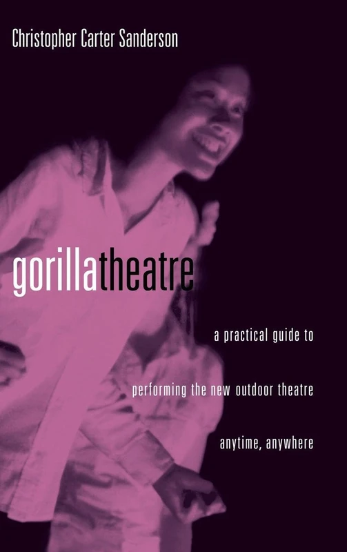 Gorilla Theater: A Practical Guide to Performing the New Outdoor Theater Anytime, Anywhere (Theatre Arts Book) - Image 1