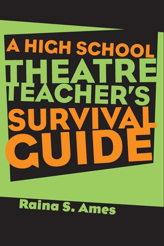 The High School Theatre Teacher's Survival Guide