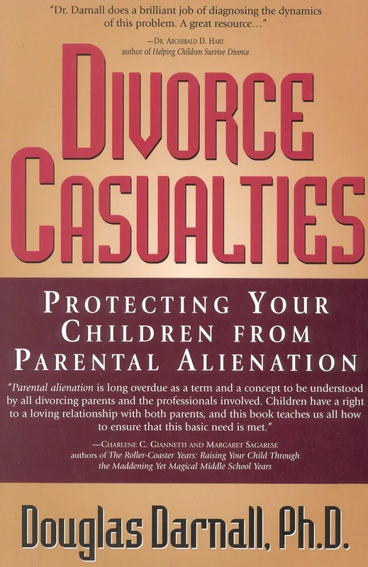 Divorce Casualties:: Protecting Your Children From Parental Alienation