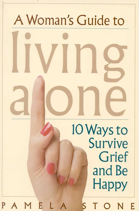 A Woman's Guide to Living Alone: 10 Ways To Survive Grief And Be Happy - Image 1