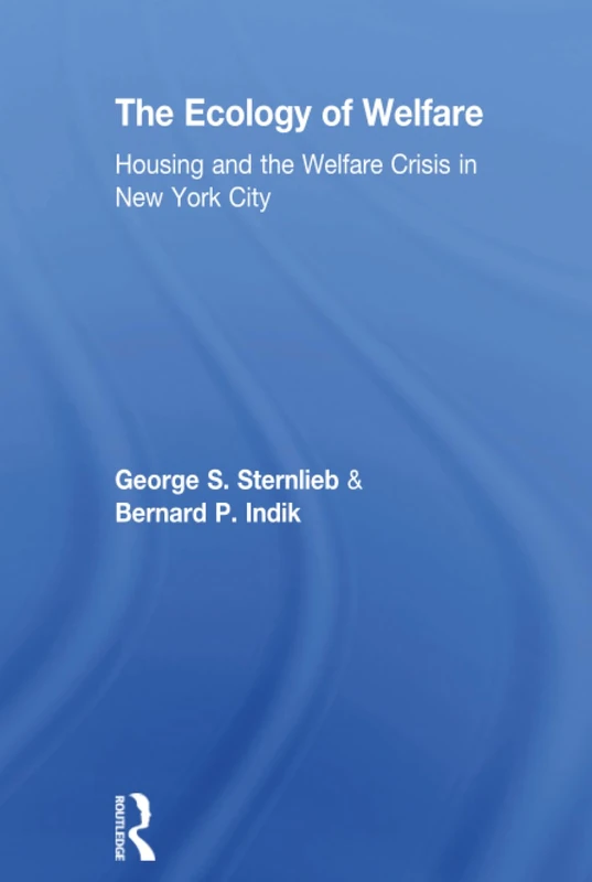 The Ecology of Welfare: Housing and the Welfare Crisis in New York City (Urban Studies Series (New Brunswick, N.J.), No. 3.)