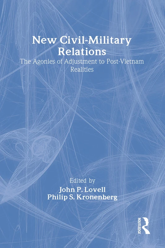 New Civil-Military Relations: The Agonies of Adjustment to Post-Vietnam Realities