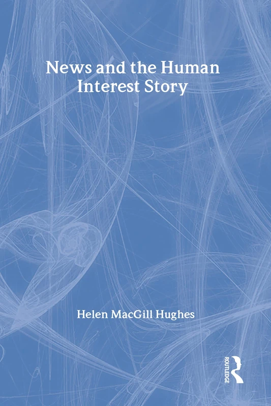 News and the Human Interest Story (Social Science Classics)