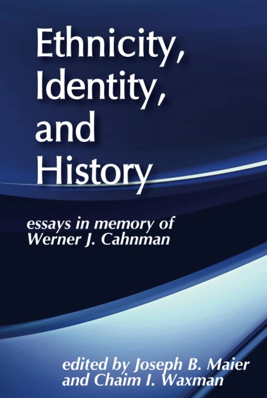 Ethnicity, Identity, and History: Essays in Memory of Werner J. Cahnman