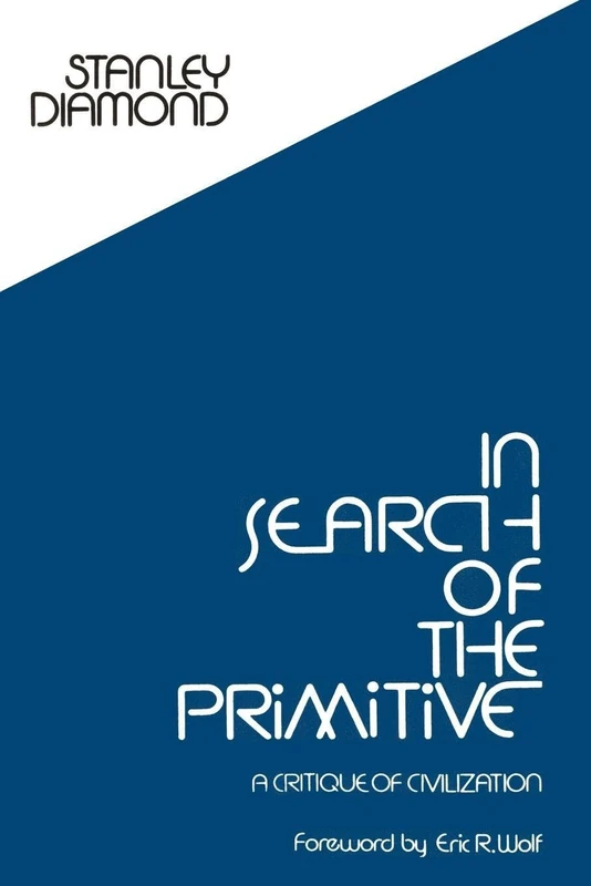In Search of the Primitive: A Critique of Civilization (Routledge Classic Texts in Anthropology)