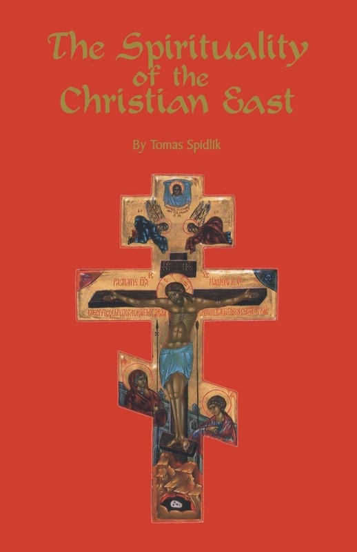 The Spirituality Of The Christian East: A Systematic Handbook: A Systematic Handbook Volume 1: 79 (Cistercian Studies Series, 79)