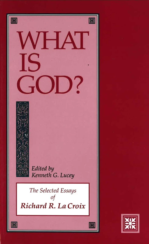 What Is God?: The Selected Essays of Richard R. La Croix - Image 1
