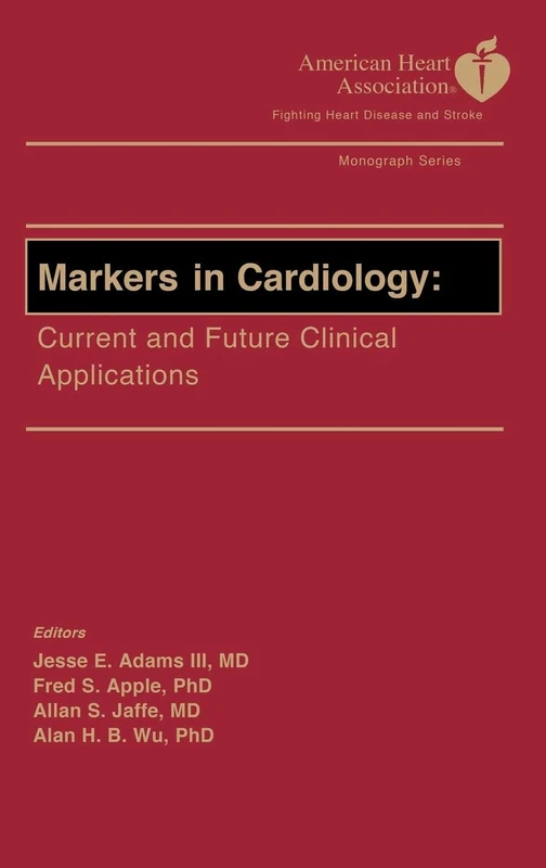 Markers in Cardiology - AHA: Current and Future Clinical Applications: 8 (American Heart Association Monograph Series)