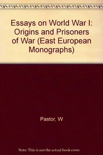 Essays on World War 1 – Origins & Prisoners of War: Origins and Prisoners of War: v.126 (East European Monographs S.)
