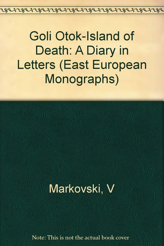 Goli Otok–Island of Death: A Diary in Letters: v.163. (East European Monographs S.) - Image 1