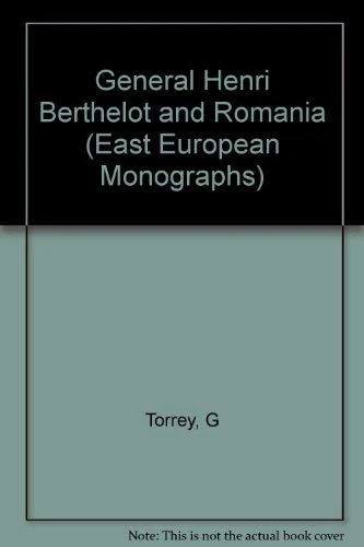 Torrey: General Henri Berthelot & Romania (cloth): v. 219 (East European Monographs S.) - Image 1
