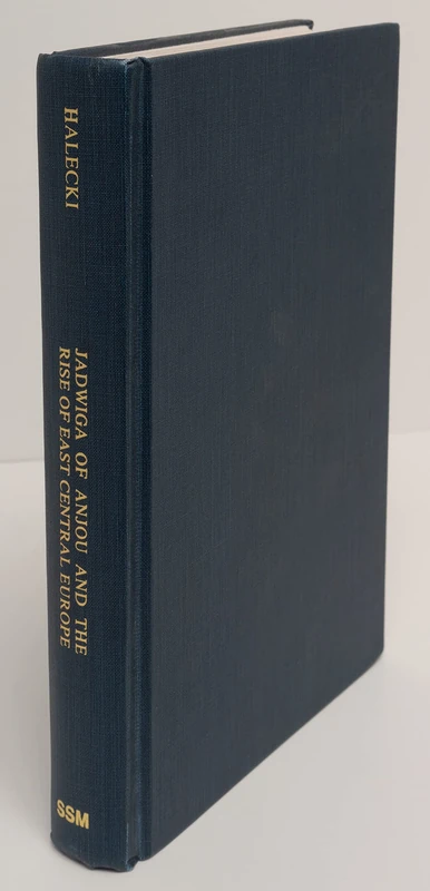 Jadwiga of Anjou & the Rise of East Central Europe: v. 308 (East European Monographs S.)