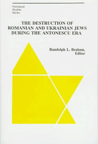 The Destruction of Romanian & Ukrainian Jews During the Antonescu Era: v.483 (East European Monographs S.)