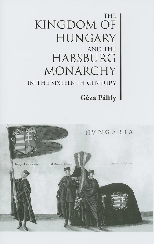 The Kingdom of Hungary and the Habsburg Monarchy in the Sixteenth Century: 18 (East European Monograph) - Image 1