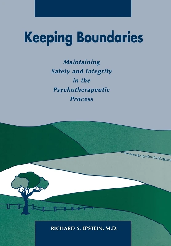 Keeping Boundaries: Maintaining Safety and Integrity in the Psychotherapeutic Process