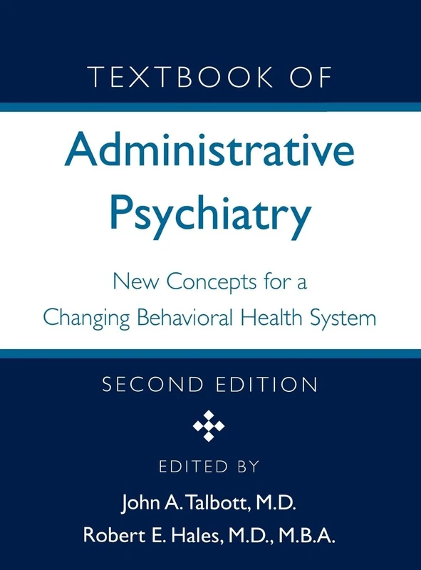 Textbook of Administrative Psychiatry: New Concepts for a Changing Behavioral Health System