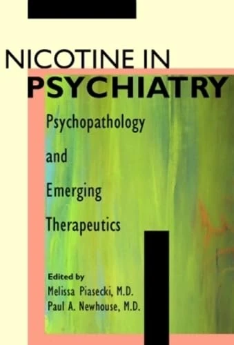 Nicotine in Psychiatry: Psychopathology and Emerging Therapeutics (Clinical Practice, 48)