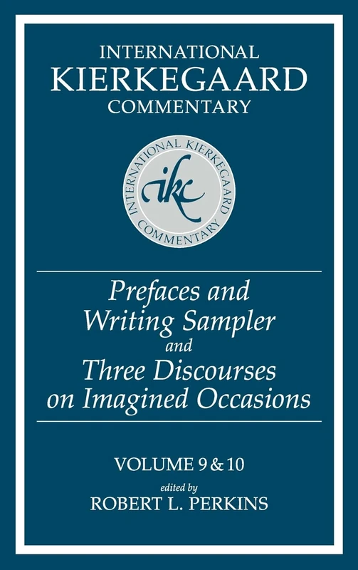 Ikc 9 & 10 Prefaces And Writing Sampler: Prefaces And Writing Sampler And Three Discourses On Integr: Prefaces and Writing Sampler and Three ... 9and10 (International Kierkegaard Commentary)