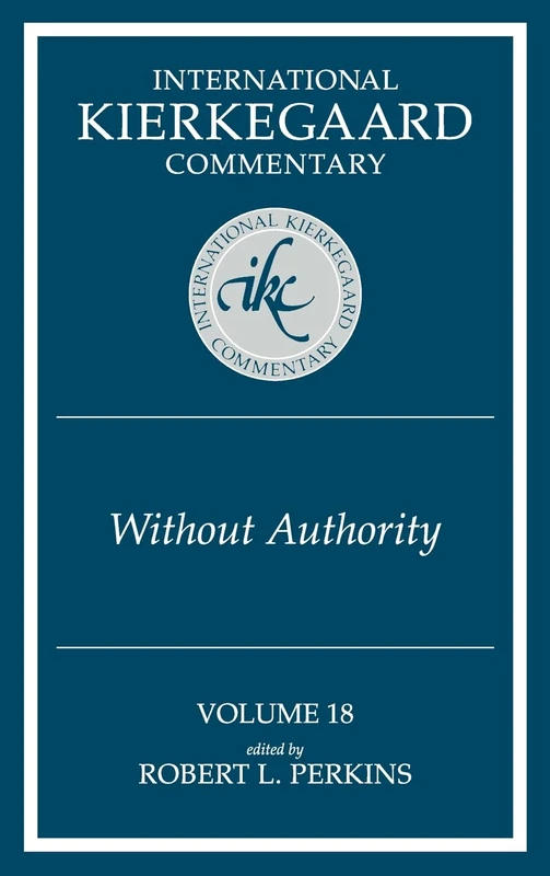 Ikc 18 Without Authority: Volume 18 Without Authority (H728/Mrc) (International Kierkegaard Commentary)