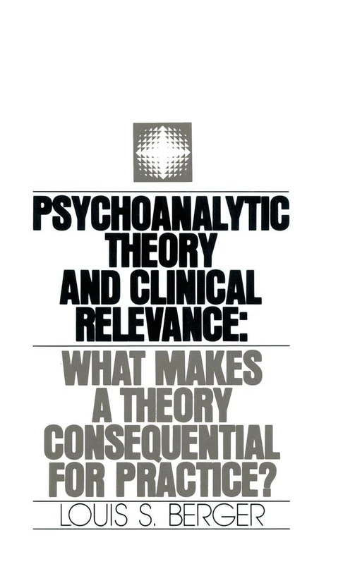 Psychoanalytic Theory and Clinical Relevance: What Makes a Theory Consequential for Practice?