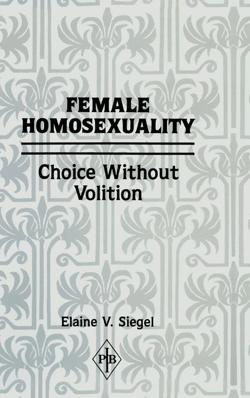Female Homosexuality: Choice Without Volition: 9 (Psychoanalytic Inquiry Book Series)