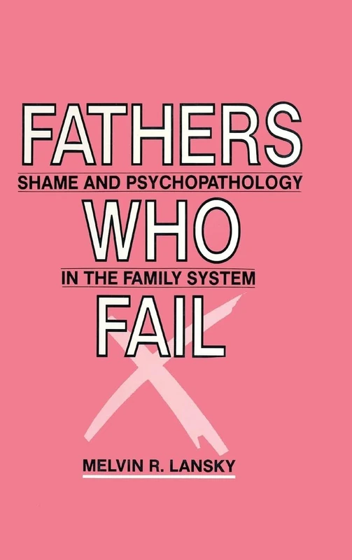 Fathers Who Fail: Shame and Psychopathology in the Family System