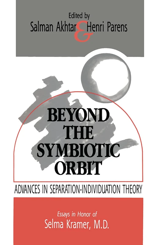 Beyond the Symbiotic Orbit: Advances in Separation-Individuation Theory: Essays in Honor of Selma Kramer, MD - Image 1