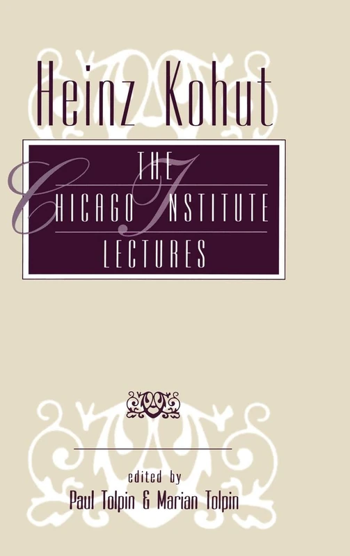 Heinz Kohut: The Chicago Institute Lectures