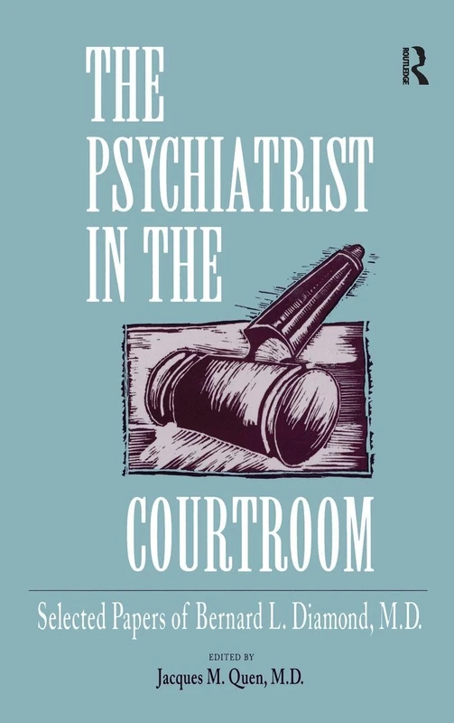 The Psychiatrist in the Courtroom: Selected Papers of Bernard L. Diamond, M.D.