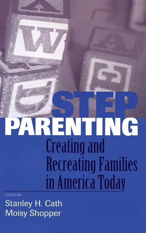 Stepparenting: Creating and Recreating Families in America Today