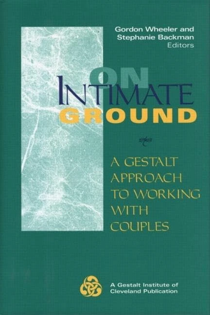 On Intimate Ground: A Gestalt Approach to Working with Couples (Gestalt Institute of Cleveland Book Series)