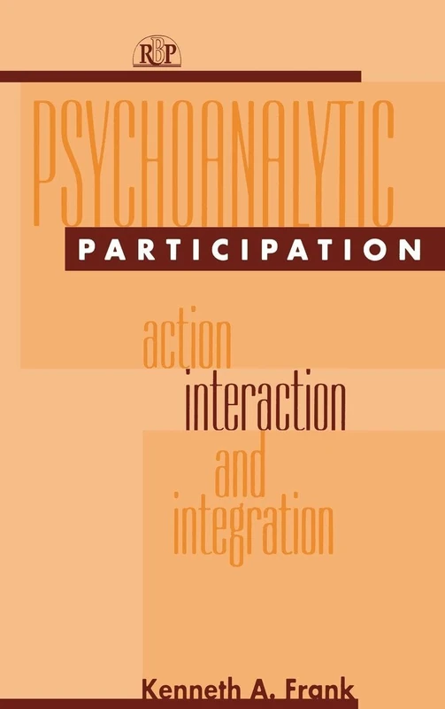 Psychoanalytic Participation: Action, Interaction, and Integration (Relational Perspectives Book Series)